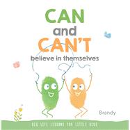 CAN and CAN’T Believe in Themselves Big Life Lessons for Little Kids