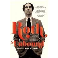 Roth Unbound A Writer and His Books