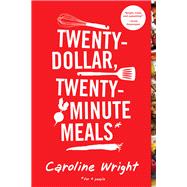 Twenty-Dollar, Twenty-Minute Meals