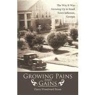 Growing Pains and Gains : The Way It Was Growing up in Small Town Jefferson, Georgia