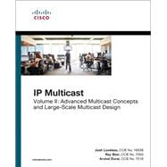 IP Multicast, Volume II Advanced Multicast Concepts and Large-Scale Multicast Design