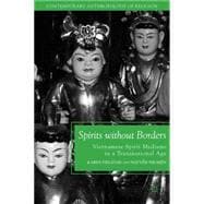 Spirits without Borders Vietnamese Spirit Mediums in a Transnational Age