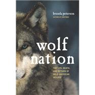 Wolf Nation The Life, Death, and Return of Wild American Wolves