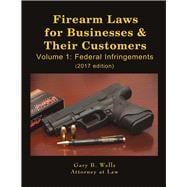 Firearm Laws for Businesses & Their Customers Volume 1: Federal Infringements