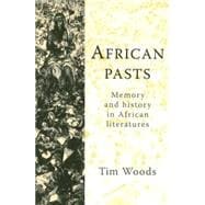 African Pasts Memory and History in African Literatures