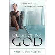 Questioning God : Honest Answers to Tough Questions