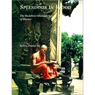 Splendour in Wood : Buddhist Monasteries of Burma
