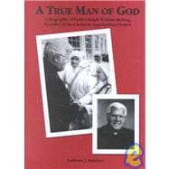 A True Man of God: A Biography of Father Ralph William Beiting, Founder of the Christian Appalachian Project
