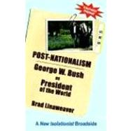 Post-nationalism: George W. Bush As President of the World