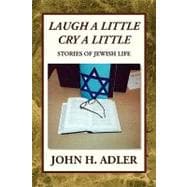 Laugh A Little Cry A Little : Stories of Jewish Life