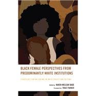 Black Female Perspectives from Predominantly White Institutions Strategies for Wellbeing in White Spaces and Beyond
