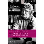 Margaret Mead A Twentieth-Century Faith