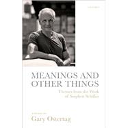 Meanings and Other Things Themes from the Work of Stephen Schiffer