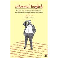 Informal English Puncture Ladies, Egg Harbors, Mississippi Marbles, and Other Curious Words and Phrases of North America