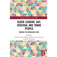 Older Lesbian, Gay, Bisexual and Trans People: Minding the Knowledge Gaps