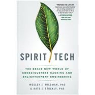 Spirit Tech: The Brave New World of Consciousness Hacking and Enlightenment Engineering