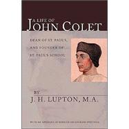 A Life of John Colet: With an Appendix of Some of His English Writings