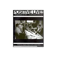Positive Lives: Responses to Hiv : A Photodocumentary
