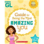 Girls' Life Guide to Being the Most Amazing You