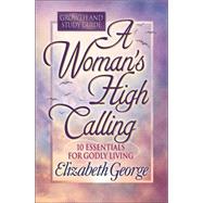 A Woman's High Calling: Growth and Study Guide