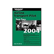 Airline Transport Pilot Test Prep 2004 : Study and Prepare for the Airline Transport Pilot and Aircraft Dispatcher FAA Knowledge Tests
