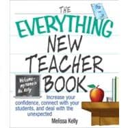 The Everything New Teacher Book: Increase Your Confidence, Connect With Your Students, and Deal With the Unexpected