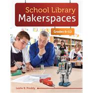School Library Makerspaces, Grades 6-12