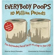 Everybody Poops 10 Million Pounds Astounding Fecal Facts from a Day in the City