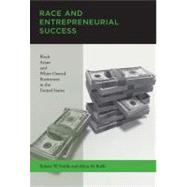 Race and Entrepreneurial Success : Black-, Asian-, and White-Owned Businesses in the United States