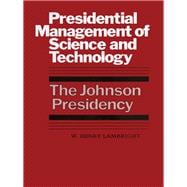 Presidential Management of Science and Technology : The Johnson Presidency