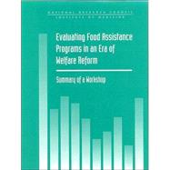 Evaluating Food Assistance Programs in an Era of Welfare Reform : Summary of a Workshop