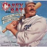 Casey at the Bat A Ballad of the Republic Sung in the Year 1888