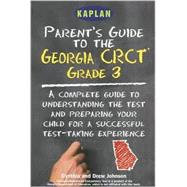 Parent's Guide to the Georgia CRCT for Grades 3 and 4 : A Complete Guide to Understanding the Test and Preparing Your Child for a Successful Test-Taking Experience
