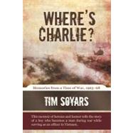 Where's Charlie? : Memories from A Time of War, 1965-68