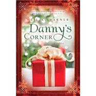 Danny's Corner : One Man's Promise and One Boy's Dream Will Unwrap a Corner of Your. . .