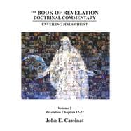 The Book of Revelation Doctrinal Commentary Unveiling Jesus Christ Volume 2