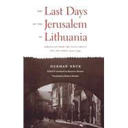 The Last Days of the Jerusalem of Lithuania; Chronicles from the Vilna Ghetto and the Camps, 1939-1944