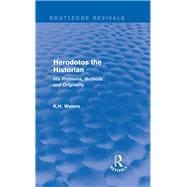 Herodotos the Historian (Routledge Revivals): His Problems, Methods and Originality
