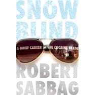 Snowblind A Brief Career in the Cocaine Trade