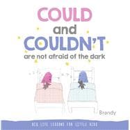 COULD and COULDN’T Are Not Afraid of the Dark Big Life Lessons for Little Kids