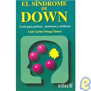 El Sindrome De Down / Down Syndrome: Guia Para Padres, Maestros Y Medicos / Guide for Parents, Teachers and Doctors