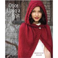 Once Upon a Knit 28 Grimm and Glamorous Fairy-Tale Projects