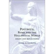 Polybius, Rome and the Hellenistic World: Essays and Reflections