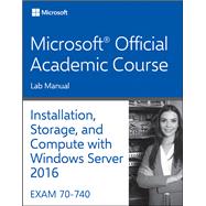 70-740 Installation, Storage, and Compute with Windows Server 2016 Lab Manual
