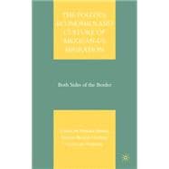 The Politics, Economics, and Culture of Mexican-US Migration Both Sides of the Border