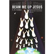 Beam Me up Jesus : If you ever dreamed that you could fly here Is your dream come True