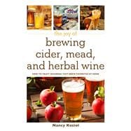 The Joy of Brewing Cider, Mead, and Herbal Wine