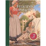 Felicity's Short Story Set : Felicity's New Sister; Felicity's Dancing Shoes; Felicity Discovers a Secret