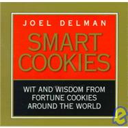 Smart Cookies : Wit and Wisdom from Fortune Cookies Around the World