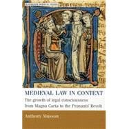 Medieval Law in Context The Growth of Legal Consciousness from Magna Carta to The Peasants' Revolt